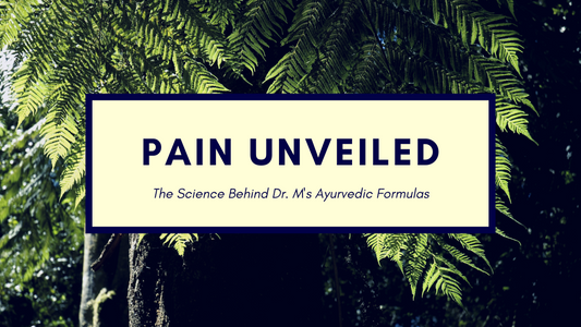 Pain Unveiled: The Science Behind Dr. M's Ayurvedic Formulas